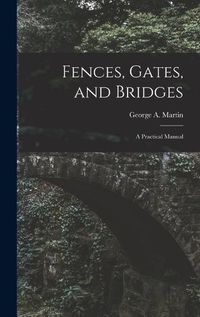 Cover image for Fences, Gates, and Bridges; a Practical Manual