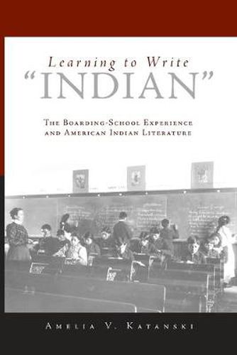 Cover image for Learning to Write   Indian: The Boarding School Experience and American Indian Literature