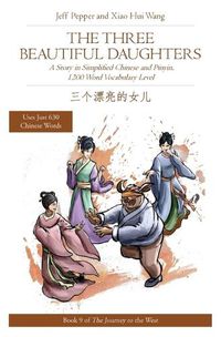 Cover image for The Three Beautiful Daughters: A Story in Simplified Chinese and Pinyin, 1200 Word Vocabulary Level