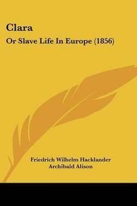 Cover image for Clara: Or Slave Life in Europe (1856)