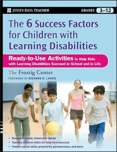 Cover image for The Six Success Factors for Children with Learning Disabilities: Ready-to-Use Activities to Help Kids with LD Succeed in School and in Life