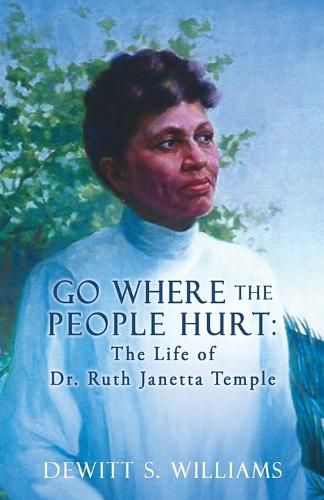 Cover image for Go Where the People Hurt: The Life of Dr. Ruth Janetta Temple