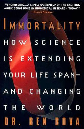 Immortality: How Science is Extending Your Life Span--and Changing the World