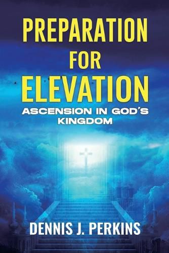 Cover image for Preparation for Elevation - Ascension in God's Kingdom