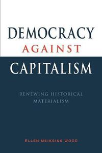 Cover image for Democracy against Capitalism: Renewing Historical Materialism