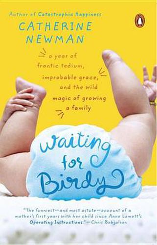 Cover image for Waiting for Birdy: A Year of Frantic Tedium, Improbable Grace, and the Wild Magic of Growing a Family