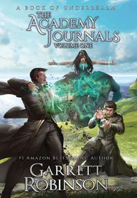 Cover image for The Academy Journals, Volume One: A Book of Underrealm