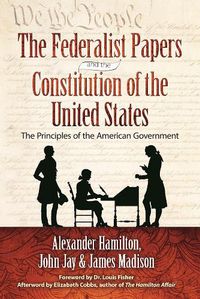 Cover image for The Federalist Papers and the Constitution of the United States: The Principles of American Government