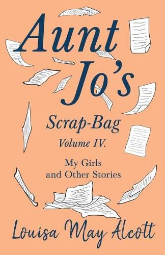 Aunt Jo's Scrap-Bag, Volume IV: My Girls, and Other Stories