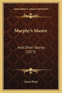 Cover image for Murphy's Master: And Other Stories (1873)