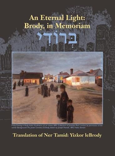 Cover image for An Eternal Light: Brody, in Memoriam: Translation of Ner Tamid: Yizkor Lebrody