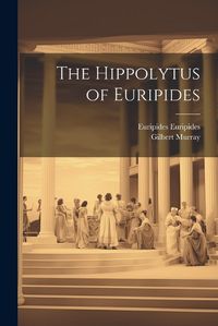 Cover image for The Hippolytus of Euripides