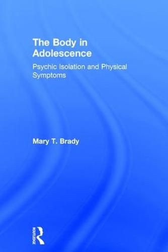 Cover image for The Body in Adolescence: Psychic Isolation and Physical Symptoms