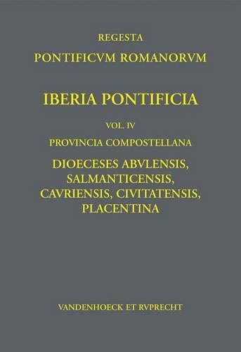 Cover image for Iberia Pontificia. Vol. IV: Provincia Compostellana: Dioeceses Abulensis, Salmanticensis, Cauriensis, Civitatensis, Placentina