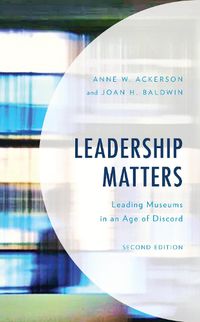 Cover image for Leadership Matters: Leading Museums in an Age of Discord