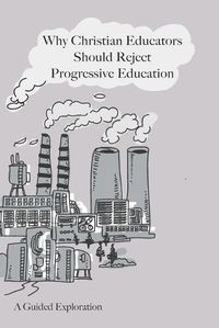 Cover image for Why Christian Educators Should Reject Progressive Education