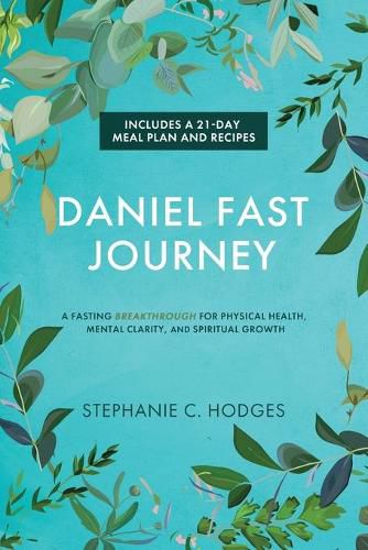 Cover image for Daniel Fast Journey: A Fasting Breakthrough for Physical Health, Mental Clarity, and Spiritual Growth