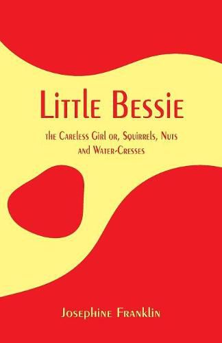 Cover image for Little Bessie, the Careless Girl: or, Squirrels, Nuts, and Water-Cresses