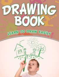 Cover image for Drawing Book: Learn To Draw Easily