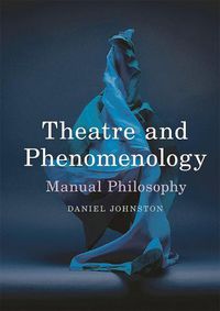 Cover image for Theatre and Phenomenology: Manual Philosophy
