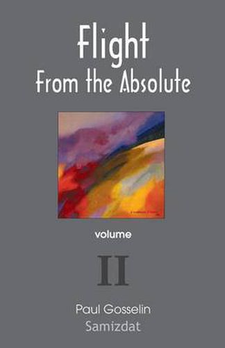 Cover image for Flight from the Absolute: Cynical Observations on the Postmodern West. Volume II