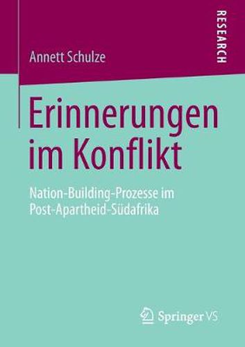 Erinnerungen Im Konflikt: Nation-Building-Prozesse Im Post-Apartheid-Sudafrika