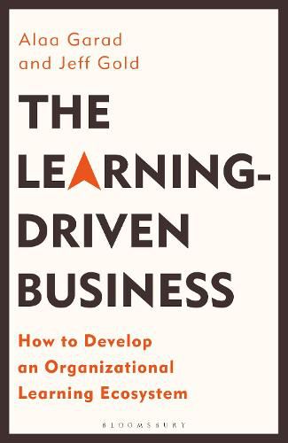 Cover image for The Learning-Driven Business: How to Develop an Organizational Learning Ecosystem