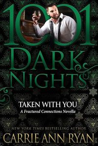 Cover image for Taken With You: A Fractured Connections Novella