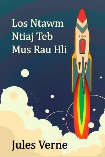 Cover image for Los Ntawm Ntiaj Teb Mus Rau Hli: From the Earth to the Moon, Hmong Edition