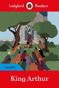 Cover image for Ladybird Readers Level 6 - King Arthur (ELT Graded Reader)