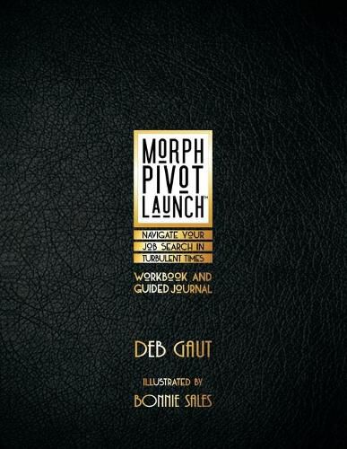 Cover image for Morph, Pivot, Launch(TM): Navigate Your Job Search in Turbulent Times