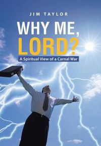 Cover image for Why Me, Lord?: A Spiritual View of a Carnal War