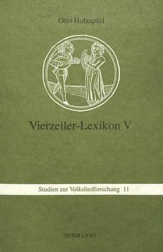 Cover image for Vierzeiler-Lexikon V: Schnaderhuepfel, Gesaetzle, Gestanzeln, Rappeditzle, Neck-, Spott-, Tanzverse Und Verwandte Formen Aus Muendlicher Ueberlieferung - Ein Kommentiertes Typenverzeichnis. Band 5: T - Z