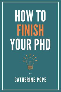 Cover image for How to Finish Your PhD