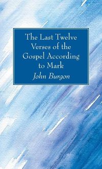 Cover image for The Last Twelve Verses of the Gospel According to Mark