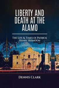 Cover image for Liberty And Death At The Alamo