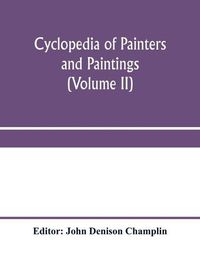 Cover image for Cyclopedia of painters and paintings (Volume II)