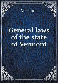 Cover image for General laws of the state of Vermont