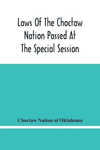 Cover image for Laws Of The Choctaw Nation Passed At The Special Session Of The General Council Convened At Tushka Humma April 6, 1891, And Adjourned April 11, 1891