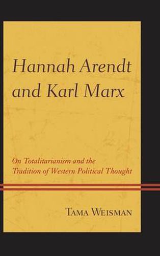 Cover image for Hannah Arendt and Karl Marx: On Totalitarianism and the Tradition of Western Political Thought