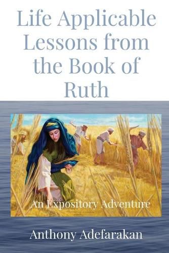Cover image for Life Applicable Lessons from the Book of Ruth: An Expository Adventure