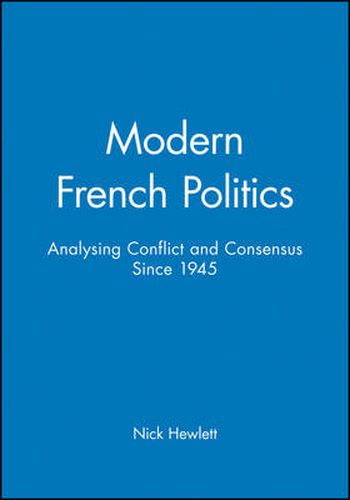 Cover image for Modern French Politics: Analysing Conflict and Consensus Since 1945