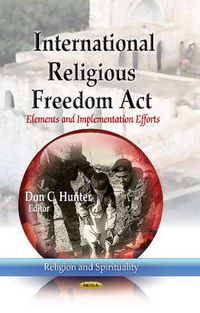 Cover image for International Religious Freedom Act: Elements & Implementation Efforts