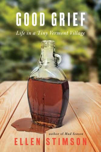 Cover image for Good Grief: Life in a Tiny Vermont Village