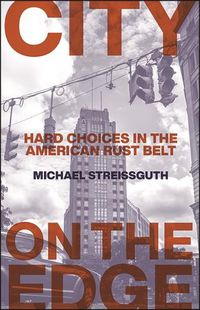 Cover image for City on the Edge: Hard Choices in the American Rust Belt