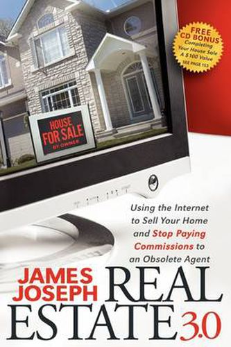 Cover image for Real Estate 3.0: Using the Internet to Sell Your Home and Stop Paying Commissions to an Obsolete Agent