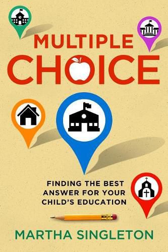 Cover image for Multiple Choice: Finding the Best Answer for Your Child's Education