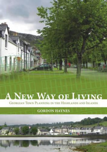 Cover image for New Way of Living: Georgian Town Planning in the Highlands and Islands