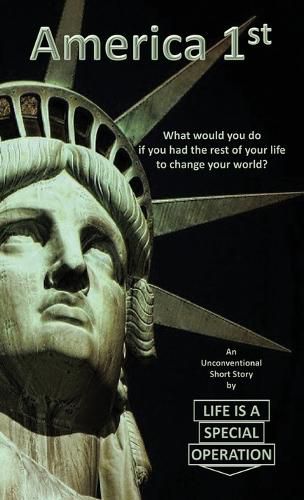 Cover image for America 1st: What would you do if you had the rest of your life to change your world?