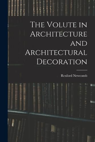 Cover image for The Volute in Architecture and Architectural Decoration